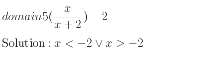 The domain of 5(x/(x+2))-2 is x<-2\lor x>-2